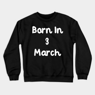 Born In 3 March Crewneck Sweatshirt